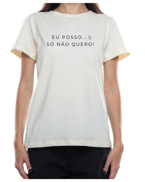 Camiseta - Eu posso, só não quero! | Estilo Butiquim
