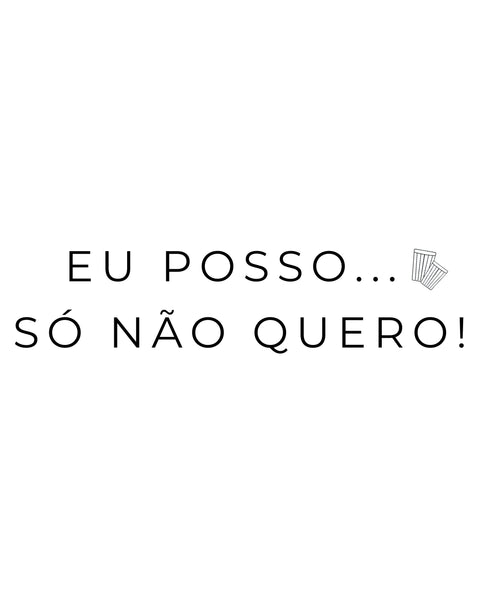 Camiseta - Eu posso, só não quero! | Estilo Butiquim