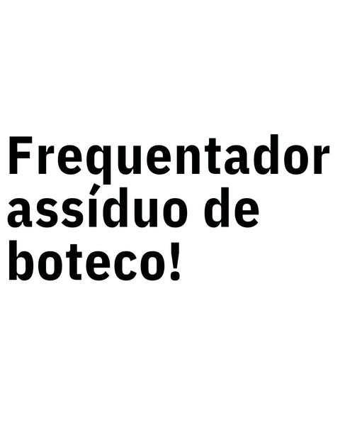 Camiseta - Frequentador assíduo de boteco | Estilo Butiquim