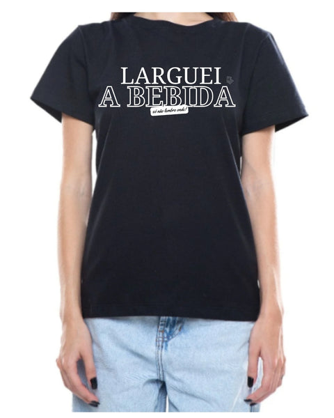 Camiseta - Larguei a bebida, só não lembro onde | Estilo Butiquim