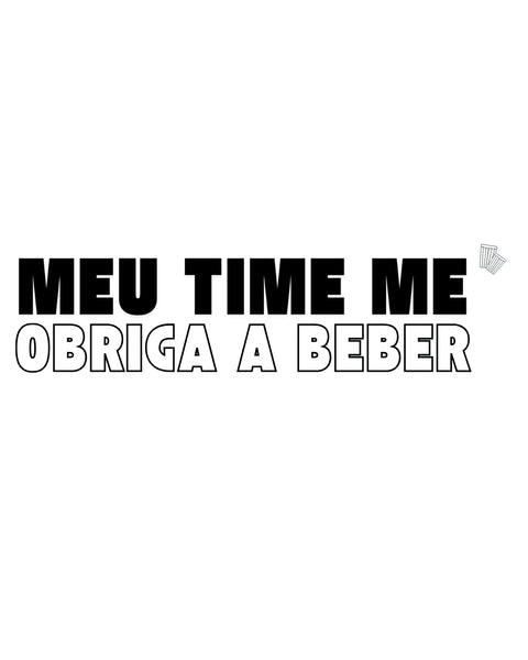 Camiseta - Meu time me obriga a beber | Estilo Butiquim