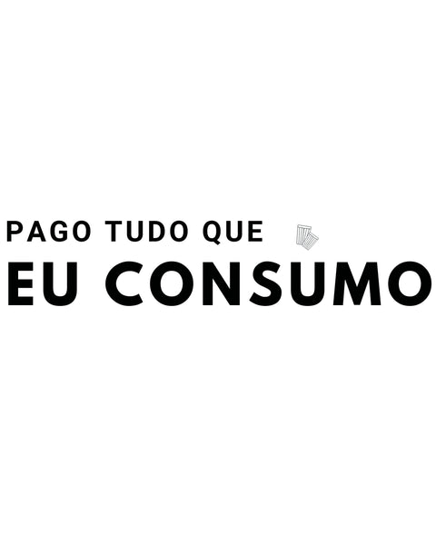 Camiseta - Pago tudo que eu consumo | Estilo Butiquim