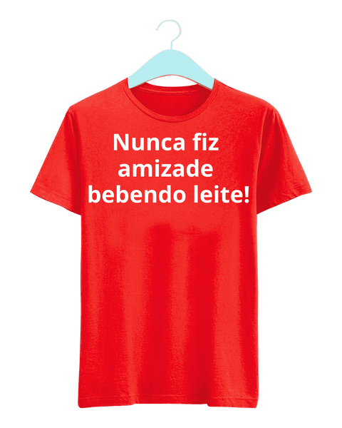 Camiseta - Nunca fiz amizade bebendo leite | Estilo Butiquim