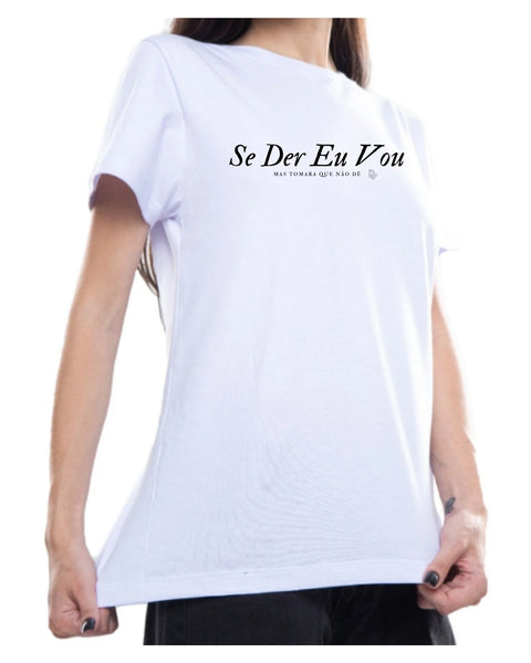 Camiseta - Se der eu vou, mas tomara que não dê | Estilo Butiquim
