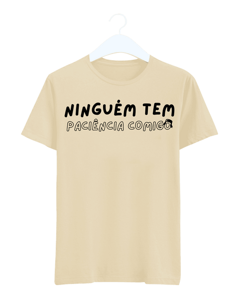 Camiseta - Ninguém tem paciência comigo | Estilo Butiquim