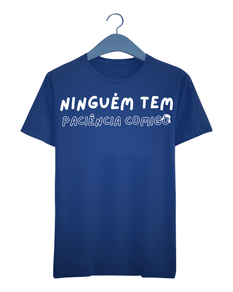 Camiseta - Ninguém tem paciência comigo | Estilo Butiquim