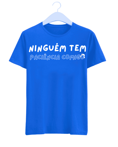 Camiseta - Ninguém tem paciência comigo | Estilo Butiquim