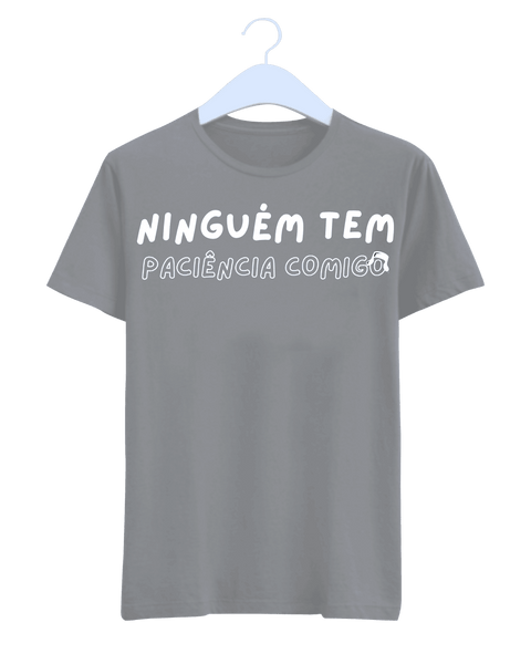 Camiseta - Ninguém tem paciência comigo | Estilo Butiquim