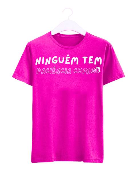 Camiseta - Ninguém tem paciência comigo | Estilo Butiquim