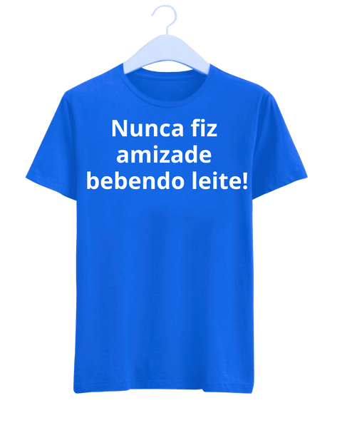 Camiseta - Nunca fiz amizade bebendo leite | Estilo Butiquim
