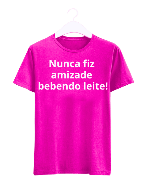 Camiseta - Nunca fiz amizade bebendo leite | Estilo Butiquim