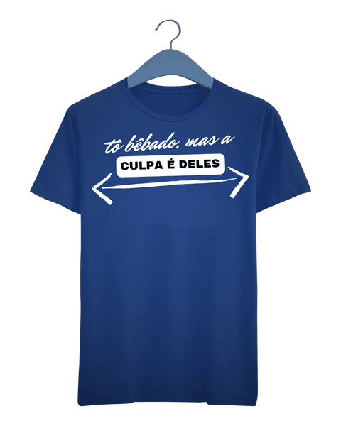 Camiseta - Tô bêbado, mas a culpa é deles | Estilo Butiquim